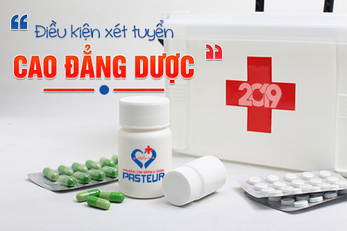 Năm 2019 Cao đẳng Dược - Trường Cao đẳng Y Dược Pasteur điều kiện xét tuyển là gì ?